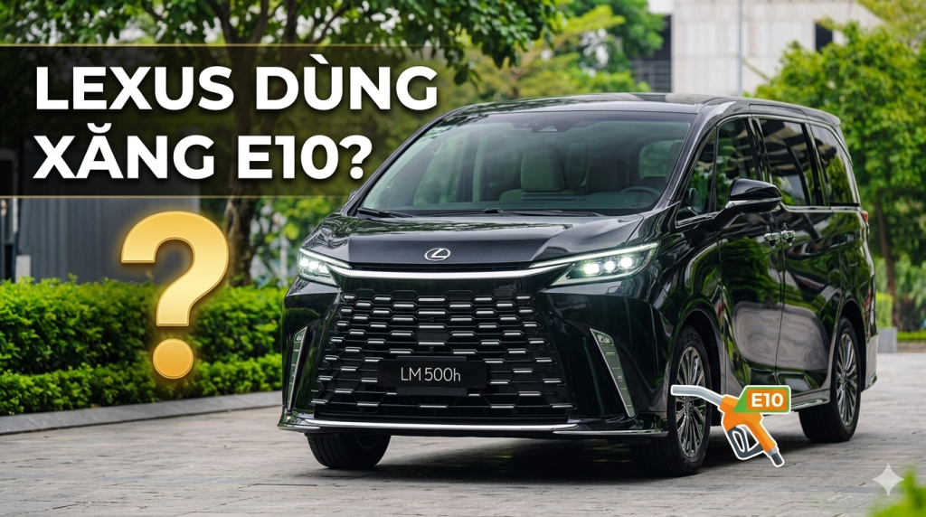 Xe Lexus có dùng được xăng E10 không?